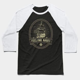 Feeling Nauti Nautical Anchor Pirate Sailing Sailor Baseball T-Shirt